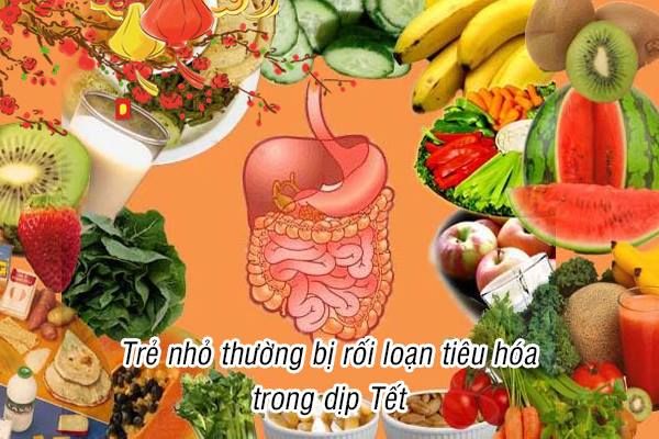 CÁCH PHÒNG TRÁNH RỐI LOẠN TIÊU HÓA CHO TRẺ DỊP TẾT