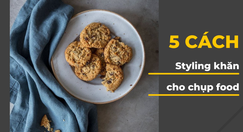 5 cách styling khăn phổ biến khi chụp food bạn cần phải biết