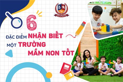 6 ĐẶC ĐIỂM NHẬN BIẾT MỘT TRƯỜNG MẦM NON TỐT