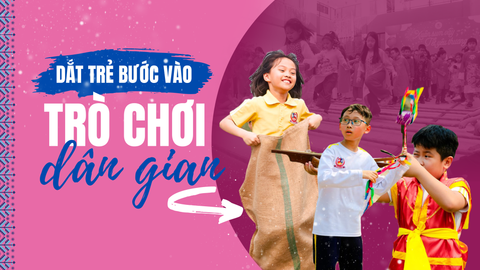 [TẠP CHÍ NGÀY NAY] DẮT TRẺ BƯỚC VÀO THẾ GIỚI TRÒ CHƠI DÂN GIAN