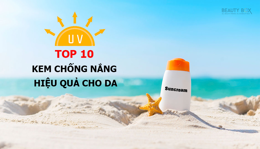 Top 10 kem chống nắng hiệu quả cho da
