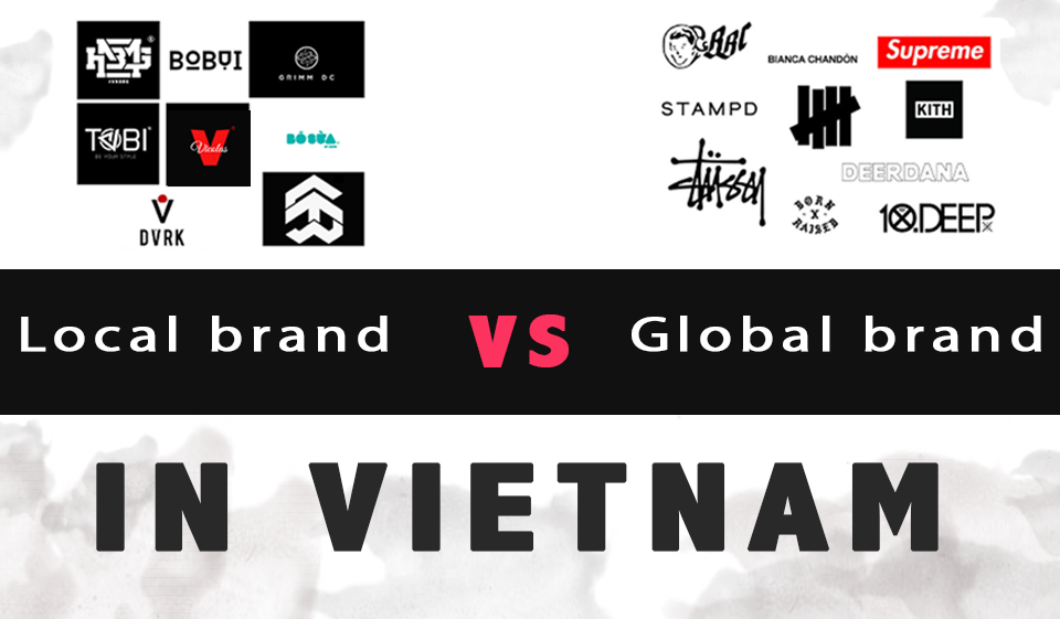 Local brand là gì? - Local brand VS Global brand: Sự cạnh tranh giữa hai cái tên trên thị trường Việt Nam (P1)