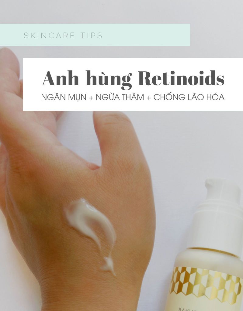 ANH HÙNG RETINOIDS KHÔNG CHỈ NGĂN MỤN, NGỪA THÂM MÀ CÒN CHỐNG LÃO HÓA