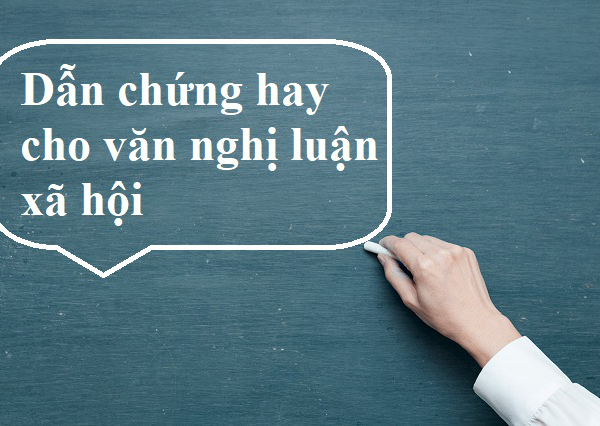 Cách làm một bài văn nghị luận xã hội hay, ấn tượng ngay qua dẫn chứng