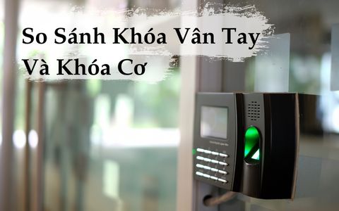 Bảng So Sánh Khóa Cơ Truyền Thống và Khóa Cổng Vân Tay Thông Minh