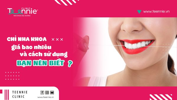 Chỉ nha khoa giá bao nhiêu và các cách sử dụng bạn nên biết?