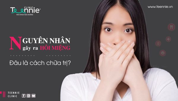 Nguyên nhân gây ra hôi miệng và đâu là cách chữa trị?