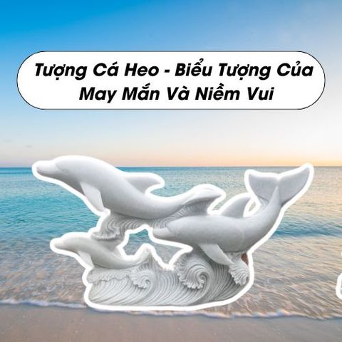 Tượng Cá Heo Đá - Vật Phẩm Phong Thủy Mang Lại May Mắn, Tài Lộc