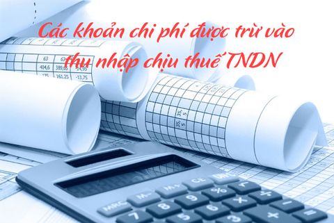 Các khoản chi phí được trừ khi xác định thu nhập chịu thuế TNDN