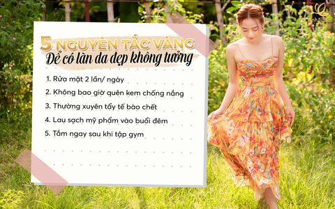 5 NGUYÊN TẮC VÀNG ĐỂ BẠN CÓ LÀN DA ĐẸP KHÔNG TƯỞNG!