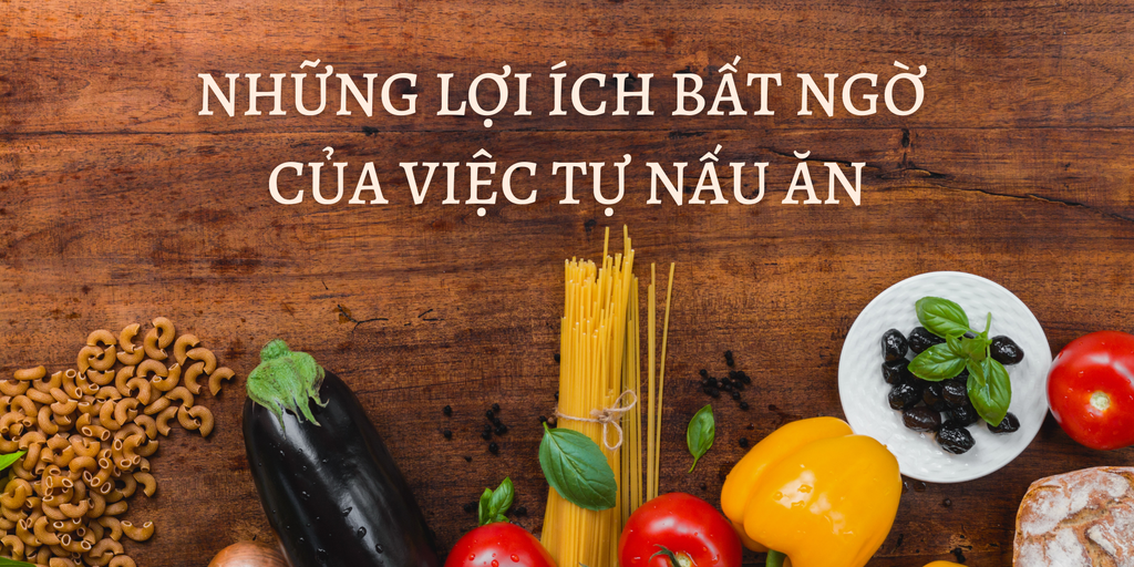 NHỮNG LỢI ÍCH BẤT NGỜ CỦA VIỆC TỰ NẤU ĂN 🍱🍳🍹
