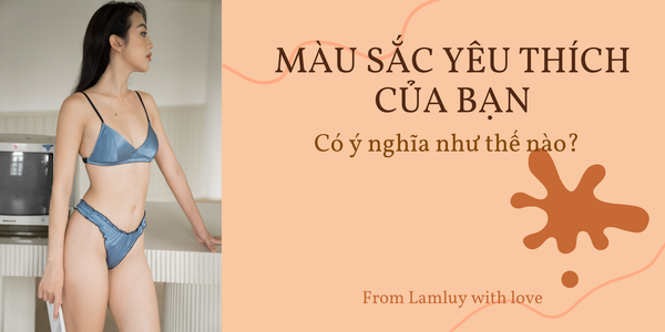 MÀU SẮC YÊU THÍCH CỦA BẠN CÓ Ý NGHĨA NHƯ THẾ NÀO?