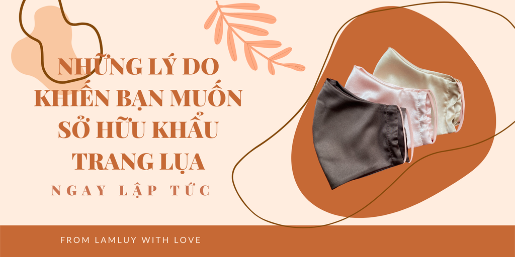 NHỮNG LÝ DO KHIẾN BẠN MUỐN SỞ HỮU KHẨU TRANG LỤA NGAY LẬP TỨC 💖