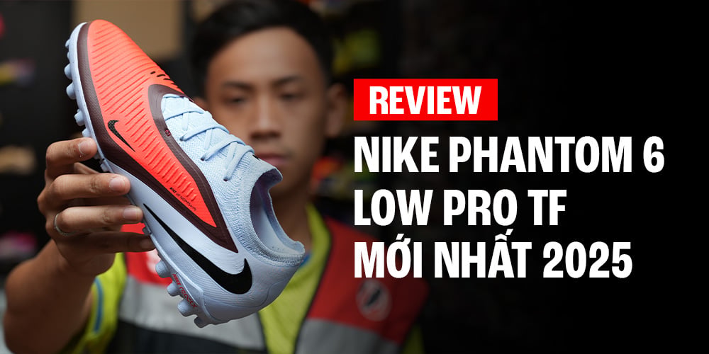 REVIEW PHANTOM 6 LOW PRO TF - ĐỘT PHÁ THIẾT KẾ – Thanh Hùng Futsal