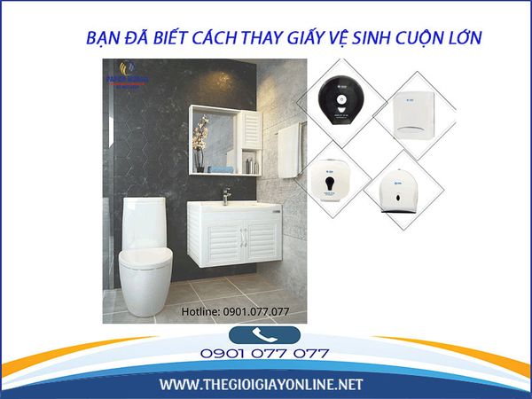 Bạn Đã Biết Cách Thay Giấy Vệ Sinh Cuộn Lớn