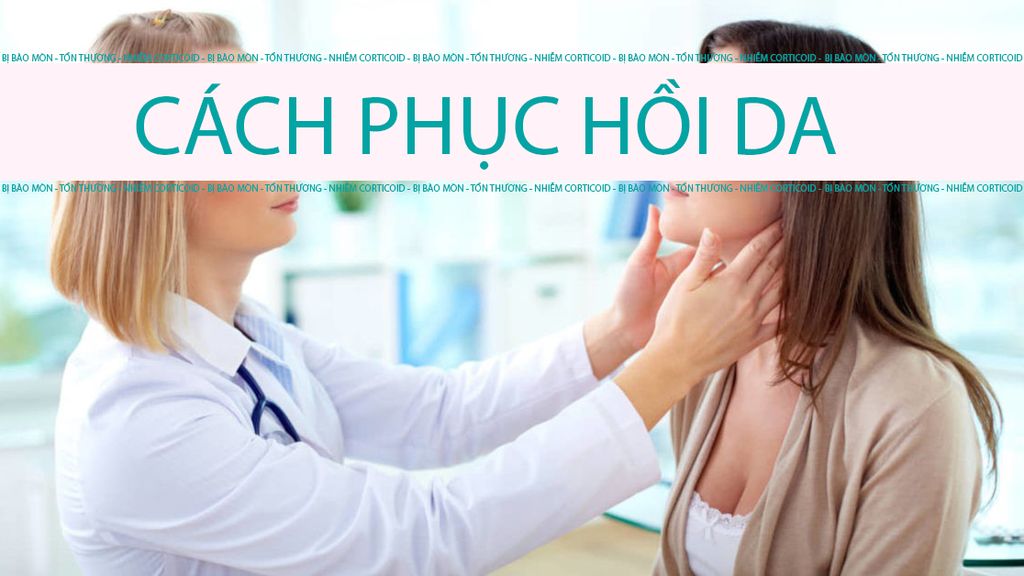 CÁCH PHỤC HỒI DA BỊ BÀO MÒN, TỔN THƯƠNG, NHIỄM CORTICOID