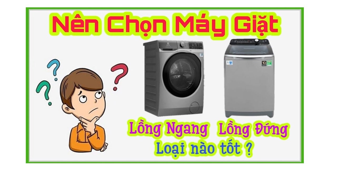 Ưu nhược điểm của máy giặt lồng đứng và máy giặt lồng ngang, nên lựa chọn máy giặt nào cho gia đình?