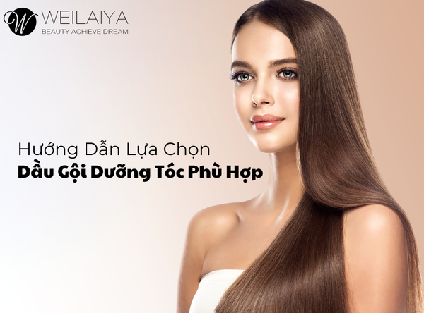 Hướng dẫn lựa chọn dầu gội dưỡng tóc phù hợp