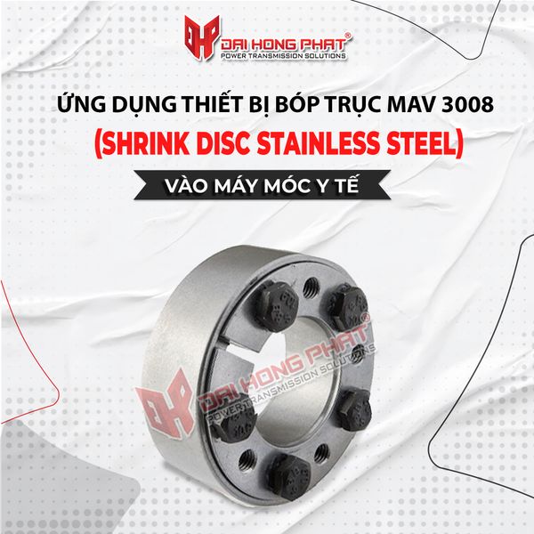 THIẾT BỊ BÓP TRỤC MAV 3008 BẢN THÉP (SHRINK DISC STAINLESS STEEL)