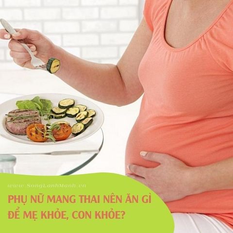 Phụ Nữ Mang Thai Nên Ăn Gì Để Mẹ Khỏe, Con Khỏe?