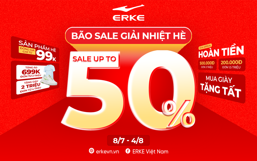SALE UP TO 50%, HOÀN TIỀN TRỰC TIẾP, TẶNG QUÀ CỰC CHẤT TẠI ERKE