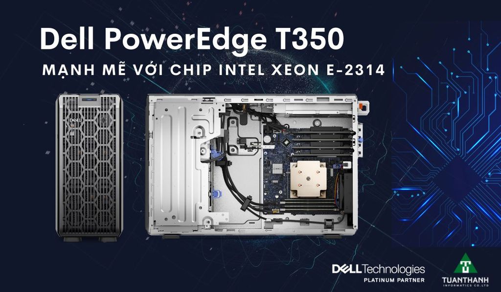 Dell PowerEdge T350 - Hiệu năng mạnh mẽ cùng nhiều cải tiến công nghệ