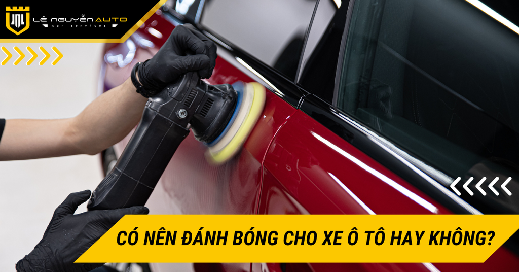 Có nên đánh bóng cho xe ô tô hay không? Những điều cần lưu ý