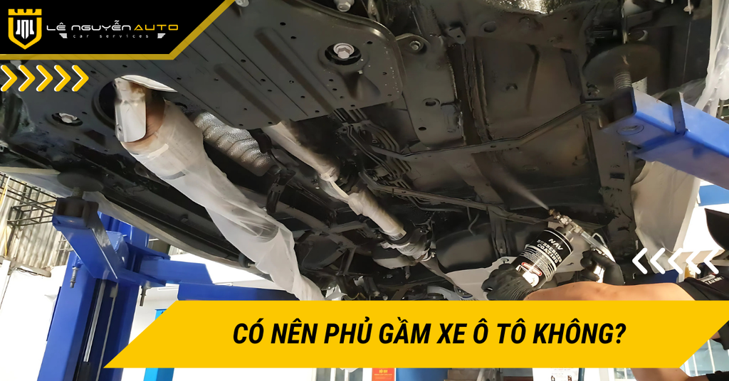 Có nên phủ gầm xe ô tô không? Địa chỉ phủ gầm xe ô tô uy tín