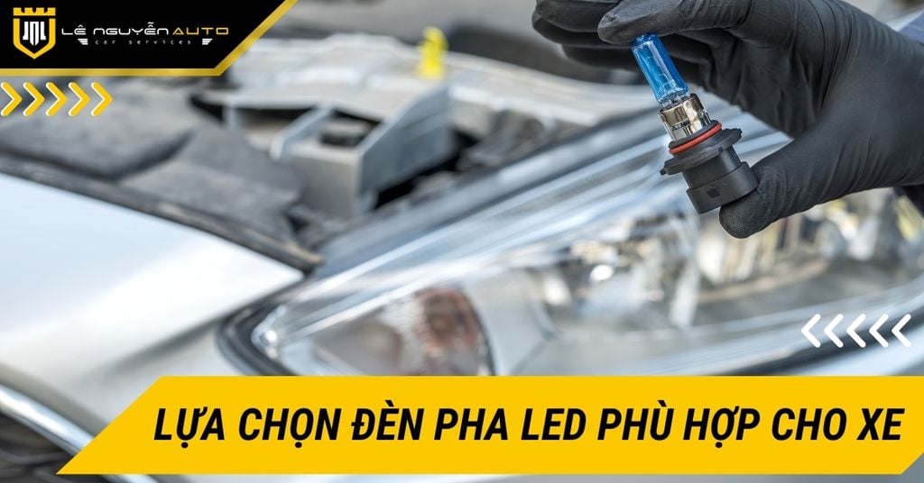 Hướng Dẫn Lựa Chọn Đèn Pha Led Phù Hợp Cho Ô Tô