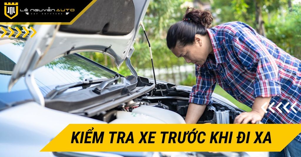 Tại sao kiểm tra xe trước khi đi xa lại quan trọng?