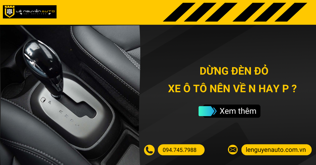 Góc Giải Đáp: Khi Dừng Đèn Đỏ Xe Ô Tô Thì Nên Về N Hay P?