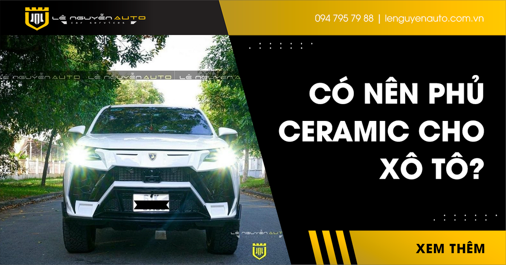 Có Nên Phủ Ceramic Cho Ô Tô? Địa Chỉ Phủ Ceramic Uy Tín