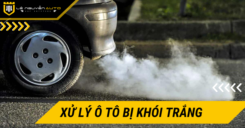 Cách Xử Lý Ô Tô Bị Khói Trắng Nhanh Chóng