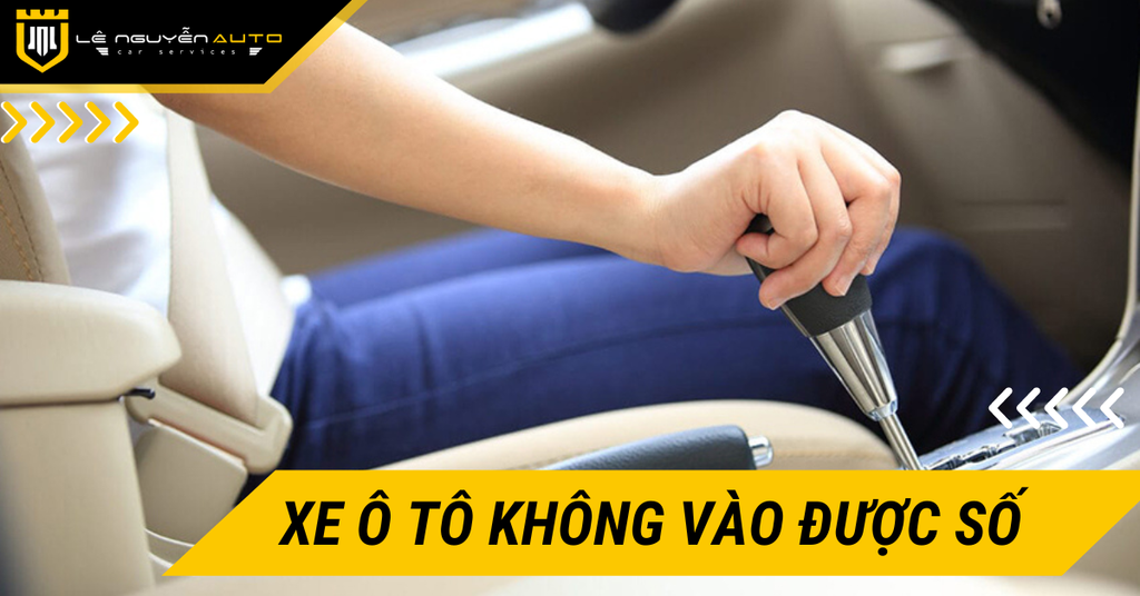 Xe Ô Tô Không Vào Được Số? Nguyên Nhân Và Khắc Phục