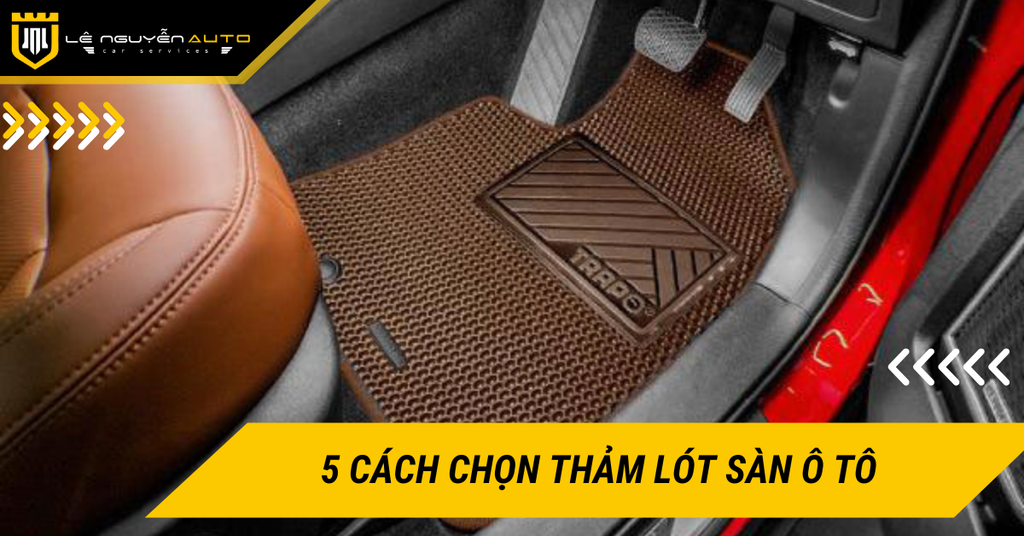 5 cách chọn thảm lót sàn ô tô phù hợp, chất lượng