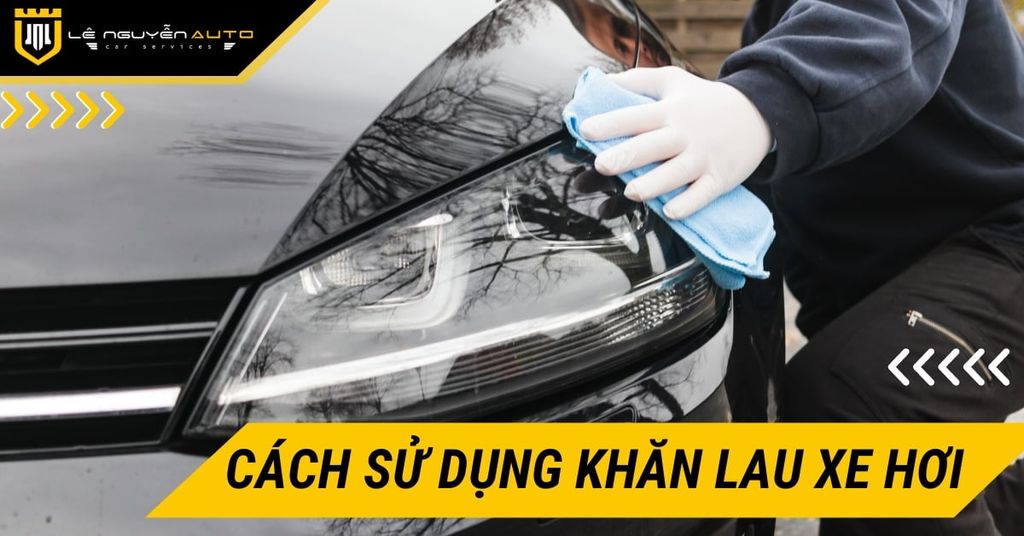 Cách Sử Dụng Khăn Lau Xe Hơi Hiệu Quả