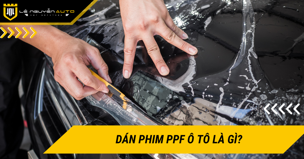 Dán phim PPF ô tô là gì? Tại sao nên dán PPF cho xe ô tô?