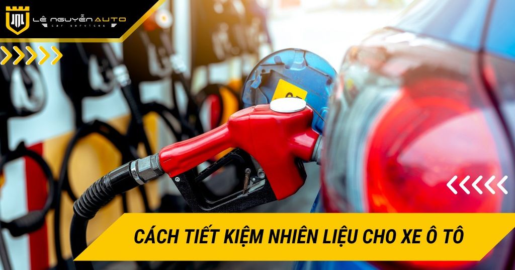 Cách tiết kiệm nhiên liệu hiệu quả cho xe ô tô của bạn