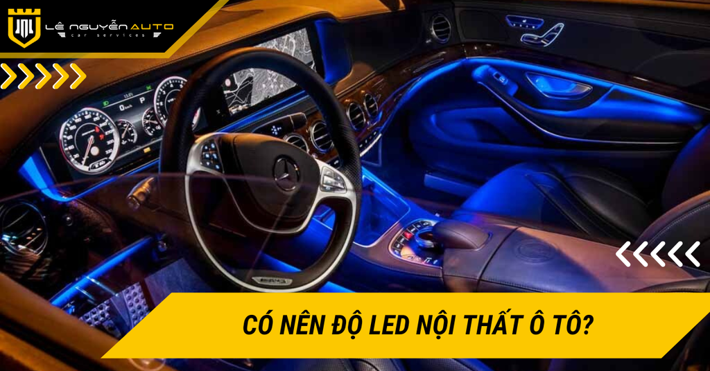 Có nên độ LED nội thất ô tô? Những điều cần biết trước khi độ