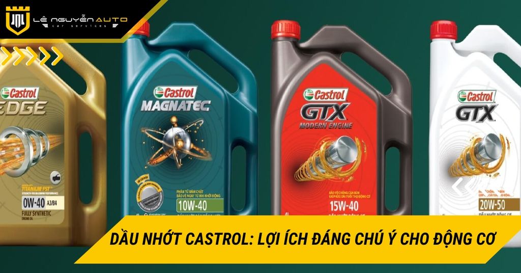 Dầu nhớt Castrol: Lợi ích đáng chú ý cho động cơ