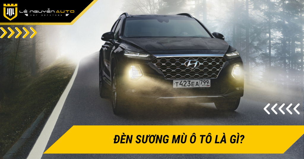 Đèn sương mù ô tô là gì? Tác dụng và cách sử dụng