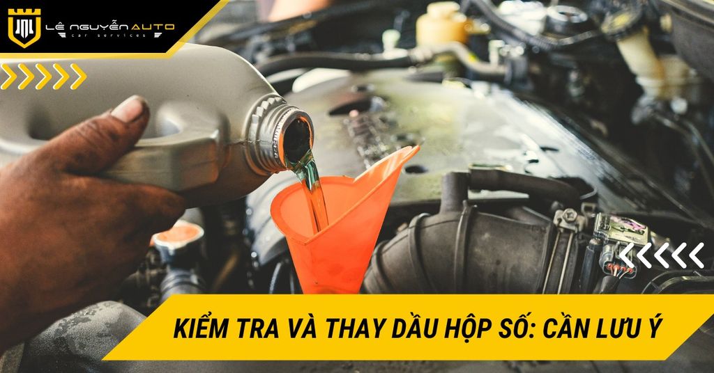 Kiểm tra và thay dầu hộp số: Những điều cần lưu ý