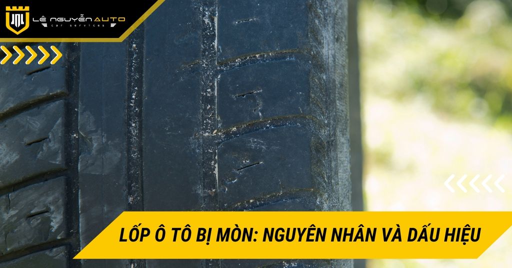 Lốp ô tô bị mòn: Nguyên nhân và dấu hiệu nhận biết