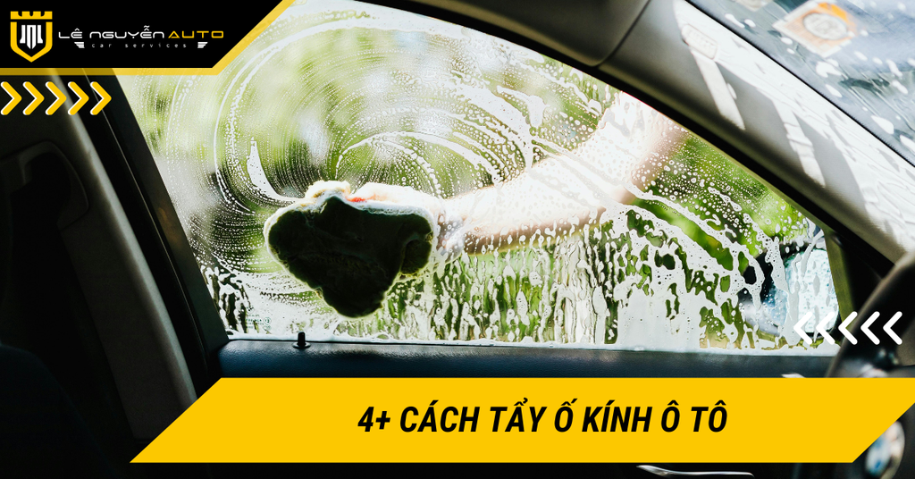 4+ cách tẩy ố kính ô tô đơn giản, hiệu quả tại nhà