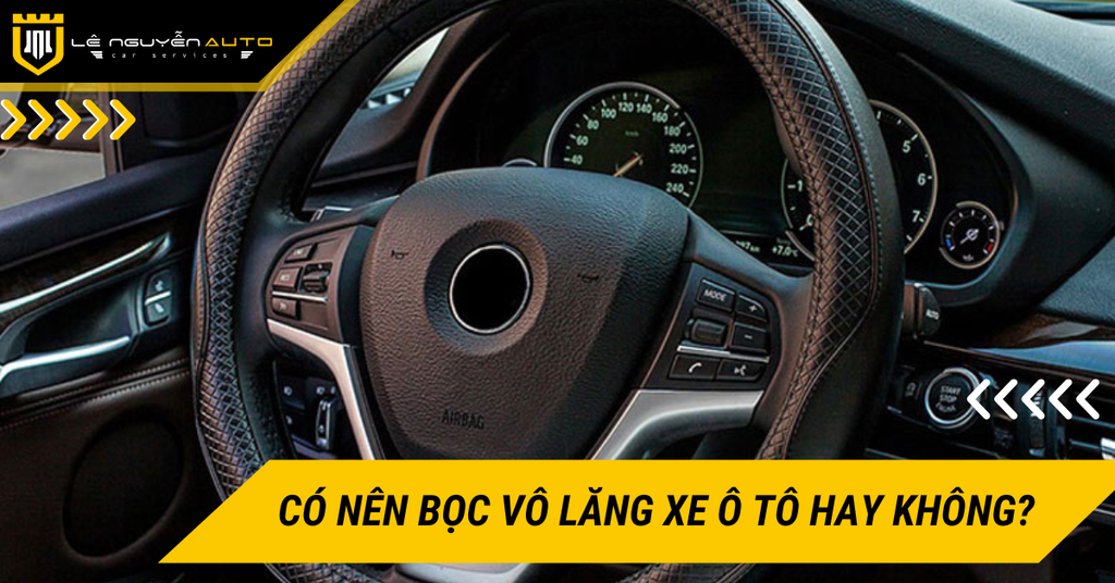 Có nên bọc vô lăng xe ô tô hay không? Nên lựa chọn loại nào?