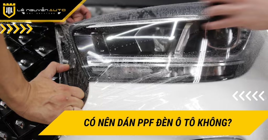Có nên dán PPF đèn ô tô không? Những điều cần lưu ý khi dán