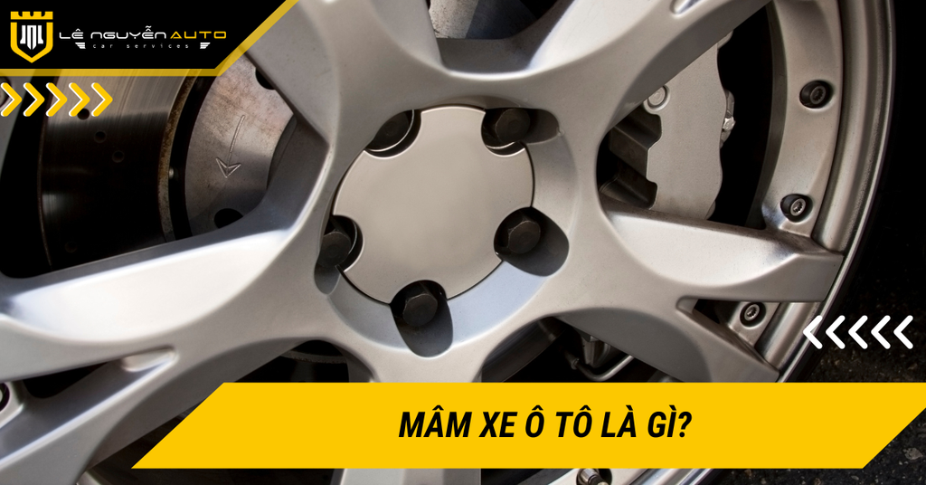 Mâm xe ô tô là gì? Kinh nghiệm lựa chọn mâm xe ô tô phù hợp