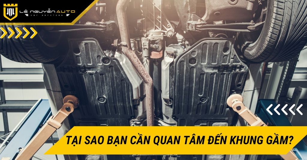 Sửa chữa gầm ô tô: Tại sao bạn cần quan tâm đến khung gầm?