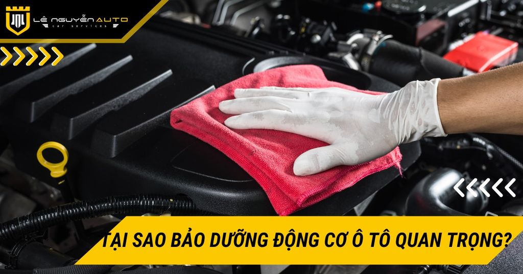 Tại sao việc bảo dưỡng động cơ ô tô lại quan trọng?