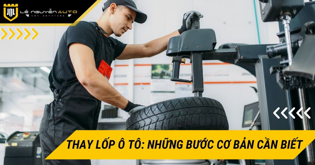 Thay lốp ô tô đúng cách: Những bước cơ bản bạn cần biết